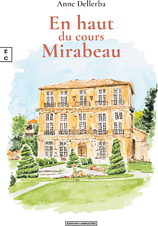 Couverture de « En haut du cours Mirabeau » d’Anne Dellerba, Éditions Complicités